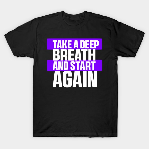 Take a deep breath and start again. Classic T-Shirt T-Shirt by Salvesad